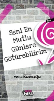 Seni En Mutlu Günlere Götürebilirim