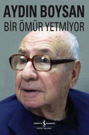 
Bir Ömür Yetmiyor
(Insan Kendi Ömrünün Geçmişini Değiştiremiyor)

