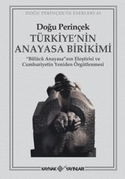 Türkiya'nin Anayasa Birikimi   Bölücü Anayasa nın Eleştirisi ve  Cumhuriyetin Yeniden Örgütlenmesi