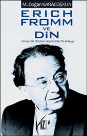 
Erich Fromm ve Din -
Tanrısız Bir Dindarın Hümanistik Din Anlayışı

