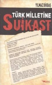 Türk Milletine Suikast