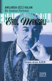 
Erol Manisalı - Anılarda Gizli Kalan Bir Aydının Portresi
