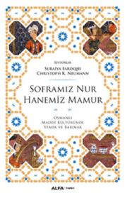 Soframız Nur 
Hanemiz Mamur 
Osmanlı Maddi Kültüründe Yemek ve Barınak