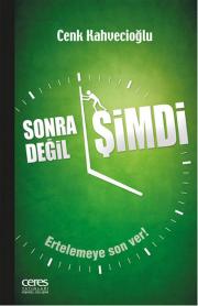 Sonra Değil Şimdi - Ertelemeye Son Ver!