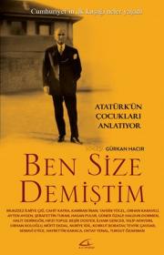 Ben Size Demiştim - Atatürk'ün Çocukları Anlatıyor