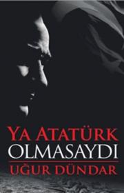 Ya Atatürk Olmasaydı