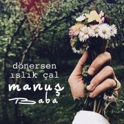 Dönersen Islık Çal - Manuş Baba