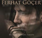 Bu Kalp İçinde Teksin - Ferhat Göçer