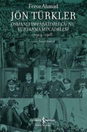 Jön Türkler - Osmanlı İmparatorluğu'nu Kurtarma Mücadelesi (1914 - 1918)