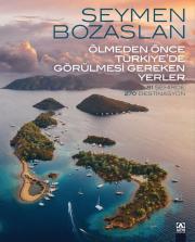 Ölmeden Önce Türkiye'de Görülmesi Gereken Yerler - 81 Şehirde 270 Destinasyon