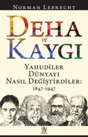 Deha ve Kaygı - Yahudiler Dünyayı Nasıl Değiştirdiler: 1847-1947 