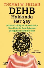 DEHB Hakkında Her Şey - Dikkat Eksikliği ve Hiperaktivite Bozukluğu ile Başa Çıkmada Çocuğunuza Yardımcı Olun