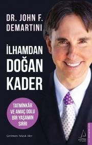 İlhamdan Doğan Kader - Tatminkar ve Amaç Dolu Bir Yaşamın Sırrı