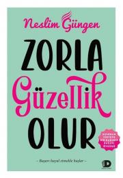 Zorla Güzellik Olur - Sıfırdan Zirveye Bir Kadının Başarı Öyküsü