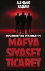 Mafya Siyaset Ticaret - Susurluk’tan Pekergate’e