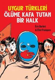 Uygur Türkleri - Ölüme Kafa Tutan Bir Halk