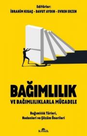 Bağımlılık ve Bağımlılıklarla Mücadele - Bağımlılık Türleri Nedenleri ve Çözüm Önerileri