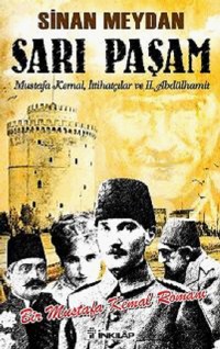 Sarı Paşam <br />Mustafa Kemal,<br />Ittihatçılar ve <br />2. Abdülhamit <br />Sultan,Örgüt ve İhtilal