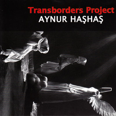 Transborders Project<br /> Aynur Haşhaş