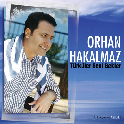 Türküler Seni Bekler<br /> Orhan Hakalmaz