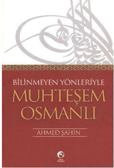 Bilinmeyen Yönleriyle <br />Muhteşem Osmanlı