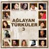 Ağlayan Türküler 3<br /> Karışık Sanatçılar
