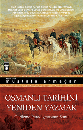 Osmanlı Tarihini Yeniden Yazmak <br /> Gerileme Paradigmasının Sonu