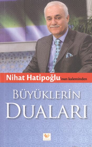 Nihat Hatipoğlu'nun <br /> Kaleminden <br /> Büyüklerin Duaları