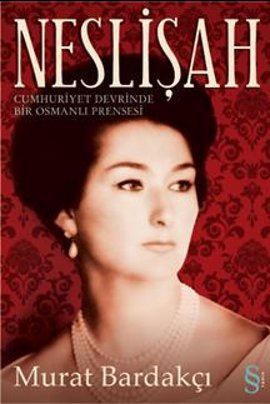 Neslişah <br /> (Cumhuriyet Devrinde <br /> Bir Osmanlı Prensesi)