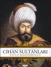 Cihan Sultanları <br /> Osman Gazi'den Sultan Vahdettin'e