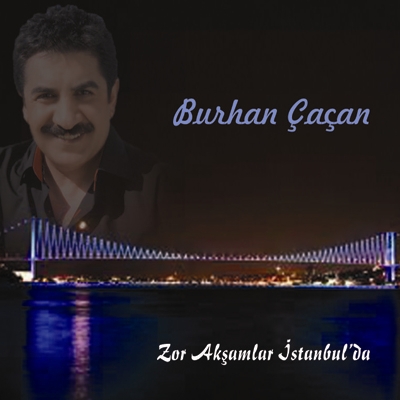 Zor Akşamlar İstanbul'da <br />Burhan Çaçan