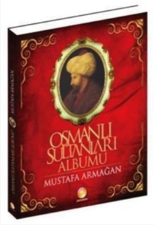 Osmanlı Sultanları Albümü<br />(Renkli Resimli)