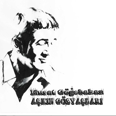 Aşkın Gözyaşları<br /> Murat Göğebakan