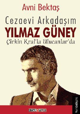 Cezaevi Arkadaşım  Yılmaz Güney - Çirkin Kral'la Ulucanlar'da