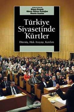 Türkiye Siyasetinde Kürtler <br /> Direniş, Hak Arayışı, Katılım