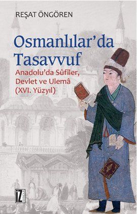 Osmanlılar'da Tasavvuf <br /> Anadolu'da Sufiler, <br /> Devlet ve Ulema - 16. Yüzyıl