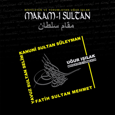 Makam-ı Sultan<br />Uğur Işılak