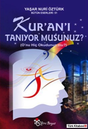 Kur'an'ı Tanıyor Musunuz?<br />O'nu Hiç Okudunuz mu?