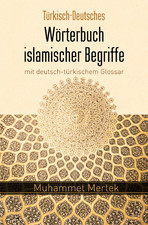 Türkisch -Deutsches Wörterbuch <br />islamischer Begriffe<br />mit deutsch - türkischem Glossar