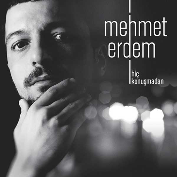 Hiç Konuşmadan <br /> Mehmet Erdem<br /> En Yeni Albümü<br />