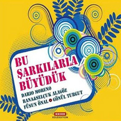 Bu Şarkılarla Büyüdük<br />(4 CD Birarada)<br />Dario Moreno, Rana - Selçuk Alagöz,<br />Füsun Önal, Gönül Turgut