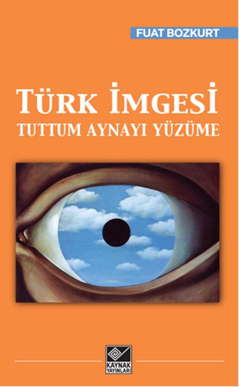 Türk İmgesi <br />Tuttum Aynayı Yüzüme