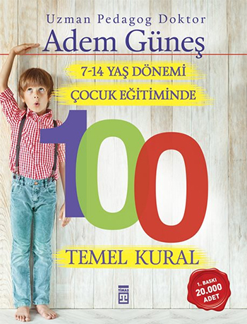 7-14 Yaş Dönemi <br />Çocuk Eğitiminde <br />100 Temel Kural <br />