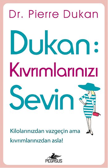 Dukan<br />Kıvrımlarınızı Sevin<br />Kilolarınızdan Vazgeçin Ama Kıvrımlarınızdan Asla!