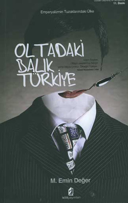 Oltadaki Balık Türkiye  <br />Emperyalizmin <br />Tuzaklarındaki Ülke