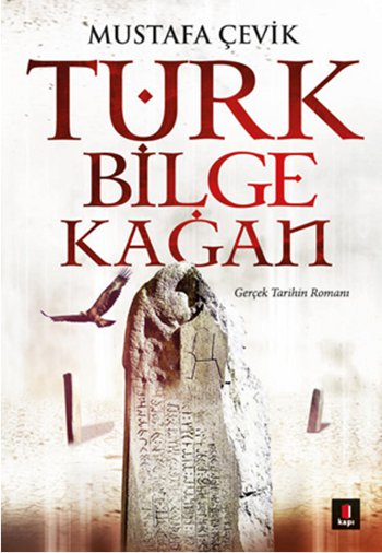 Türk Bilge Kağan  <br />Gerçek Tarihin Romanı