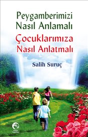 Peygamberimizi <br />Nasıl Anlamalı <br />Çocuklarımıza Nasıl Anlatmalı