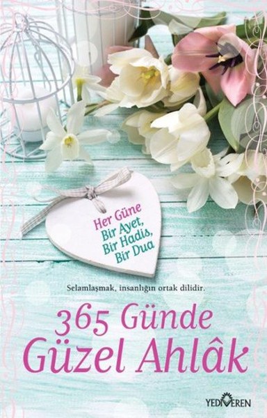 365 Günde <br />Güzel Ahlak <br />Her Güne Bir Ayet, Bir Hadis, Bir Dua