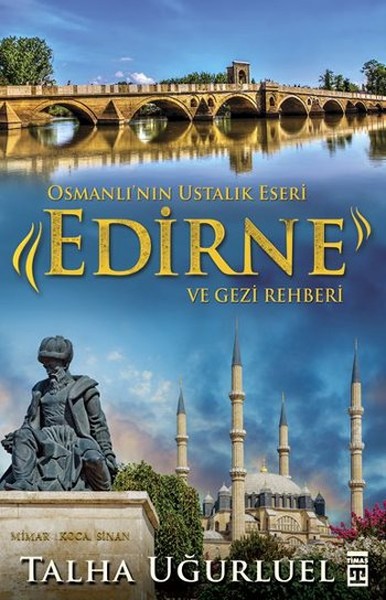 Osmanlı'nın Ustalık <br />Eseri Edirne <br />ve Gezi Rehberi