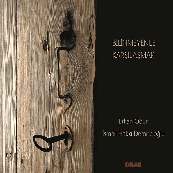 Bilinmeyenle Karşılaşmak<br />Erkan Oğur - İsmail Hakkı Demircioğlu